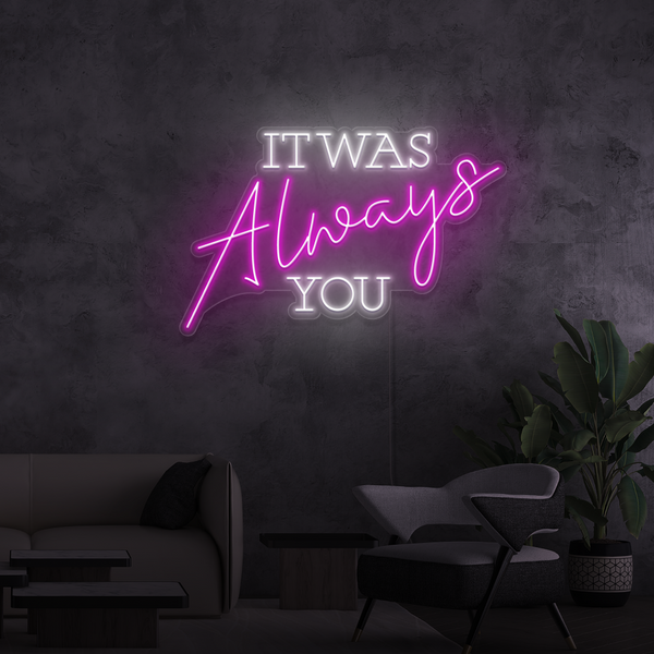Neon Sign It was Always You